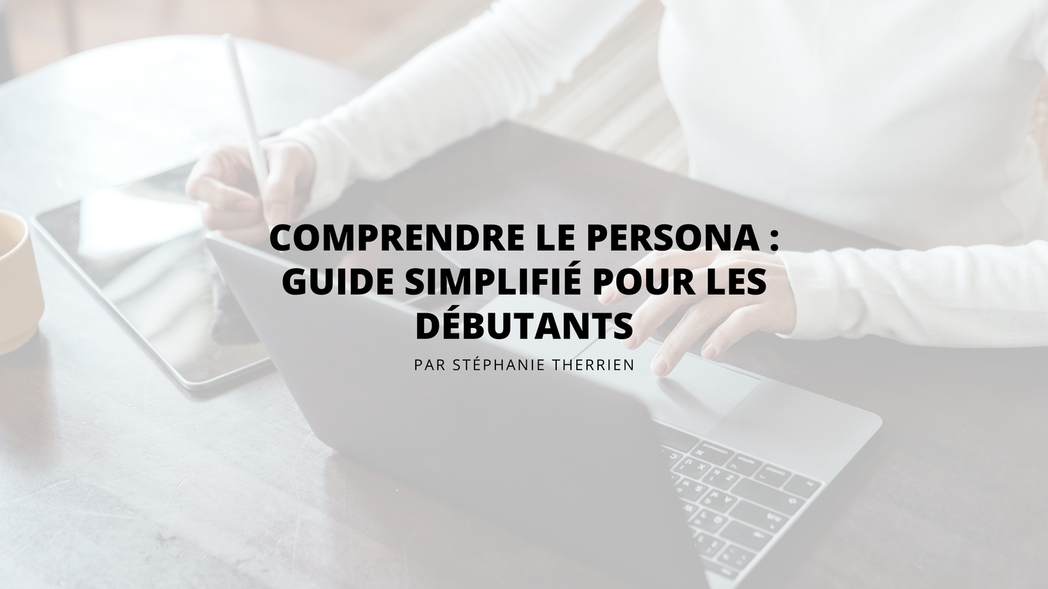 Comprendre le persona : Guide simplifié pour les débutants